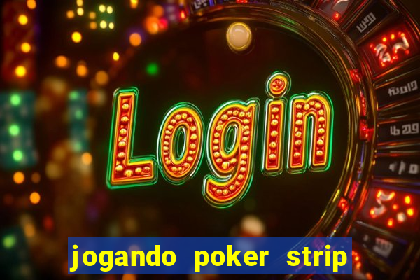 jogando poker strip com a mae